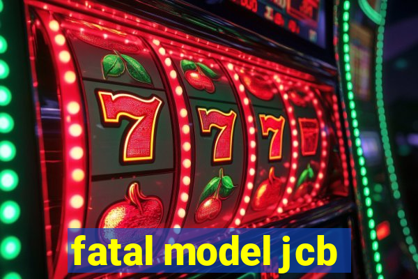 fatal model jcb